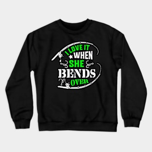 I Love It When She Bends Over Crewneck Sweatshirt